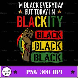 i'm blackity african black power juneteenth 1865 freedom day png design, sublimation designs downloads, png file