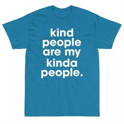 kindness shirt - kind people are my kinda people shirt - teacher shirt - mom shirt - be kind shirt - inspirational shirt