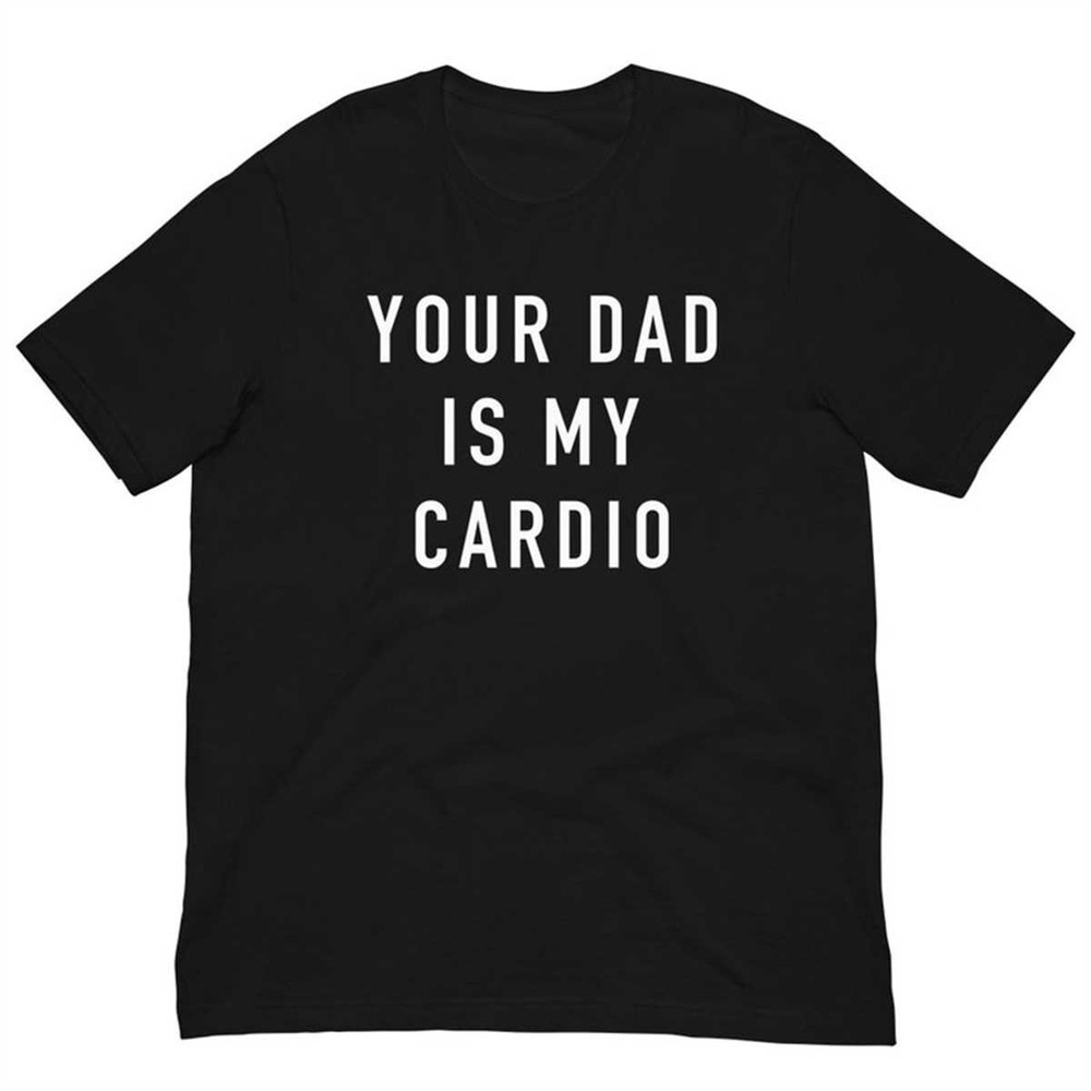 MR-174202315434-your-dad-is-my-cardio-shirt-exercise-workout-slogan-black.jpg