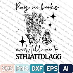 funny skeleton book svg, introvert svg, book lover librarian svg, book svg, buy me books and tell me to stfuattdlagg svg