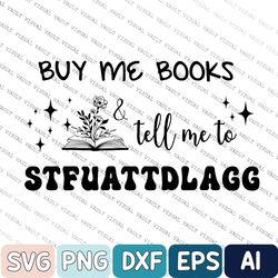 Bookish Gift, Smut, Booktok Merch, Buy Me Books and Tell Me To STFUATTDLAGG Svg, Spicy Books, Bookish Merch, Funny Readi