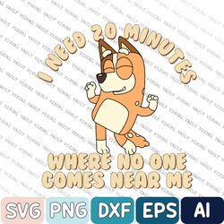 i need 20 minutes, bluey bingo svg, bluey chilli svg, bluey mom svg, chilli heeler svg, gift for mom, mothers day svg, m