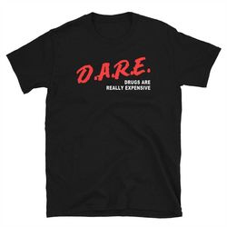 d.a.r.e drugs are really expensive shirt, dare drugs are really expensive tee shirts, drugs are really expensive t-shirt