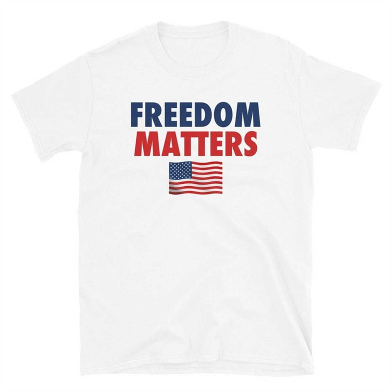 MR-1742023162620-freedom-matters-t-shirt-2022-usa-flag-shirt-freedom-matters-white.jpg