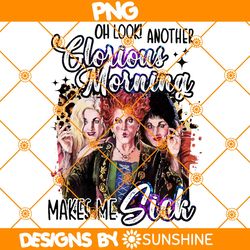 Oh Look Another Glorious Morning Makes Me Sick Png, Halloween Witch Png, Sanderson sisters Png, Hocus Pocus Character