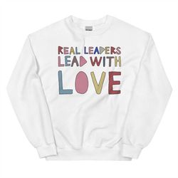 real leaders lead with love sweatshirt, pride month shirts, kamala harris pride month event sweaters, lgbtq t-shirt, lgb