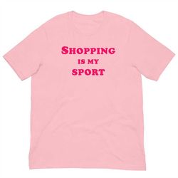 shopping is my sport t-shirt