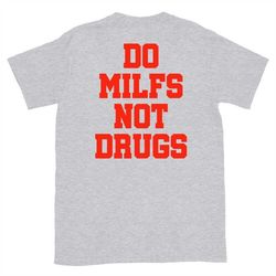 do milfs not drugs t-shirt, don't do drugs sayings, milf hunter tees, i love hot milfs hot mom summer trend sweatshirt,