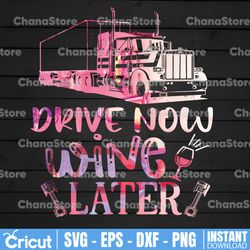 drive now wine later tie dye png, truck driver png, digital download print,trucking quote png, silhouette