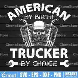 American By Birth Trucker By Choice Svg, Skull Trucker svg, Semi truck svg,Trucking Quote svg, File For Cricut