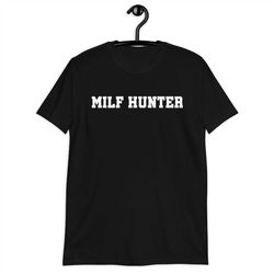 milf hunter t-shirt, i love hot milfs tee shirts, hot mom summer 2022 trend, hot mom summer slogan shirt, mom lovers tee
