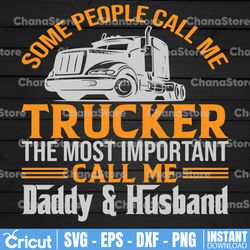 some people call me trucker the most importan call me daddy svg, dad trucker svg, semi truck svg,file for cricut
