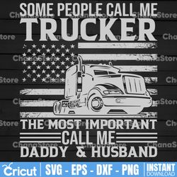 some people call me trucker the most importan call me daddy and husband svg, dad trucker svg, husband svg