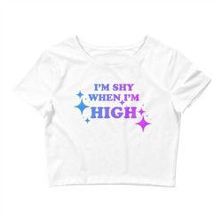 i'm shy when i'm high womens crop tee shirt, funny tiktok trends shirts, viral t-shirt, 2023 new year cool t-shirts, tal