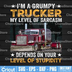 i'm a grumpy trucker png, my level of sarcasm depends on your level of stupidity digital download print