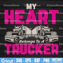 my heart belong to a trucker svg,truck lover, semi truck svg,trucking quote svg, file for cricut, silhouette