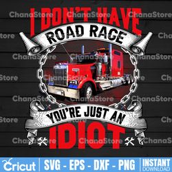 i don't have road race png, you're just an idiot png, truck lover png  truck png - png printable - digital print design