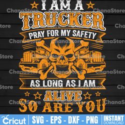 i am a trucker png, pray for my safety as long as i am alive, truck lover png  truck png- png printable