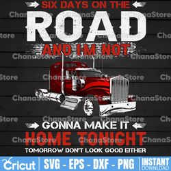 six day on the road png, and i'm not gonna make it home tonight png, truck png- png printable - digital print design