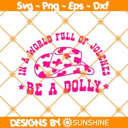 In a World Full of Jolenes be a Dolly Svg, Rodeo Svg, Dolly Fan Svg, Cowboy Hat Svg, Howdy Svg, Cowgirl Svg