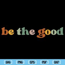 inspirational be the good svg, quotes svg, retro teacher svg