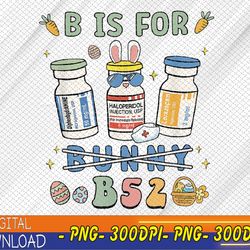 easter funny nurse b is for b52 benadryl haldol ativan svg, eps, png, dxf, digital download