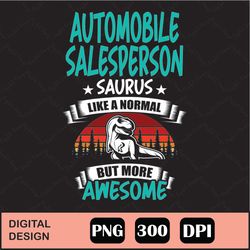 Automobile Salesperson Saurus Like Normal T Rex Dinosaur Png Digital File Download