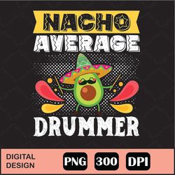 cinco de mayo nacho average drummer png digital file download