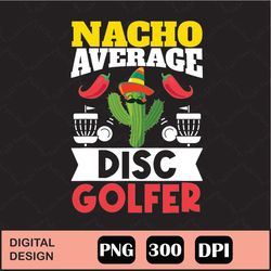 cinco de mayo nacho average disc golfer png digital file download