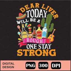 cinco de mayo drinking dear liver today png digital file download