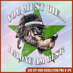 you must die... i alone am best! distressed look, yoraytees png, png high quality, png, digital download
