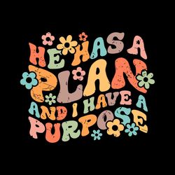 he has a plan and i have a purpose shirt design svg file for cricut
