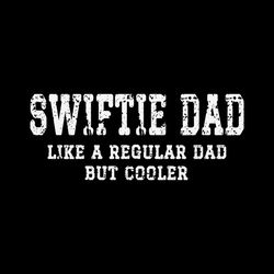 funny swiftie dad like a regular dad but cooler svg file for cricut
