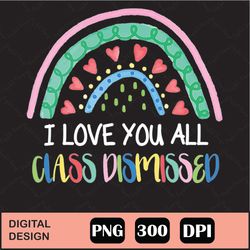 i love you all class dismissed png, i love you all class dismissed rainbow last day of school png
