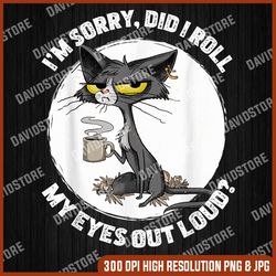 cat kitten did i roll my eyes out loud funny sarcastic png, funny cat png, png high quality, png, digital download