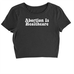 abortions are healthcare cropped t-shirt