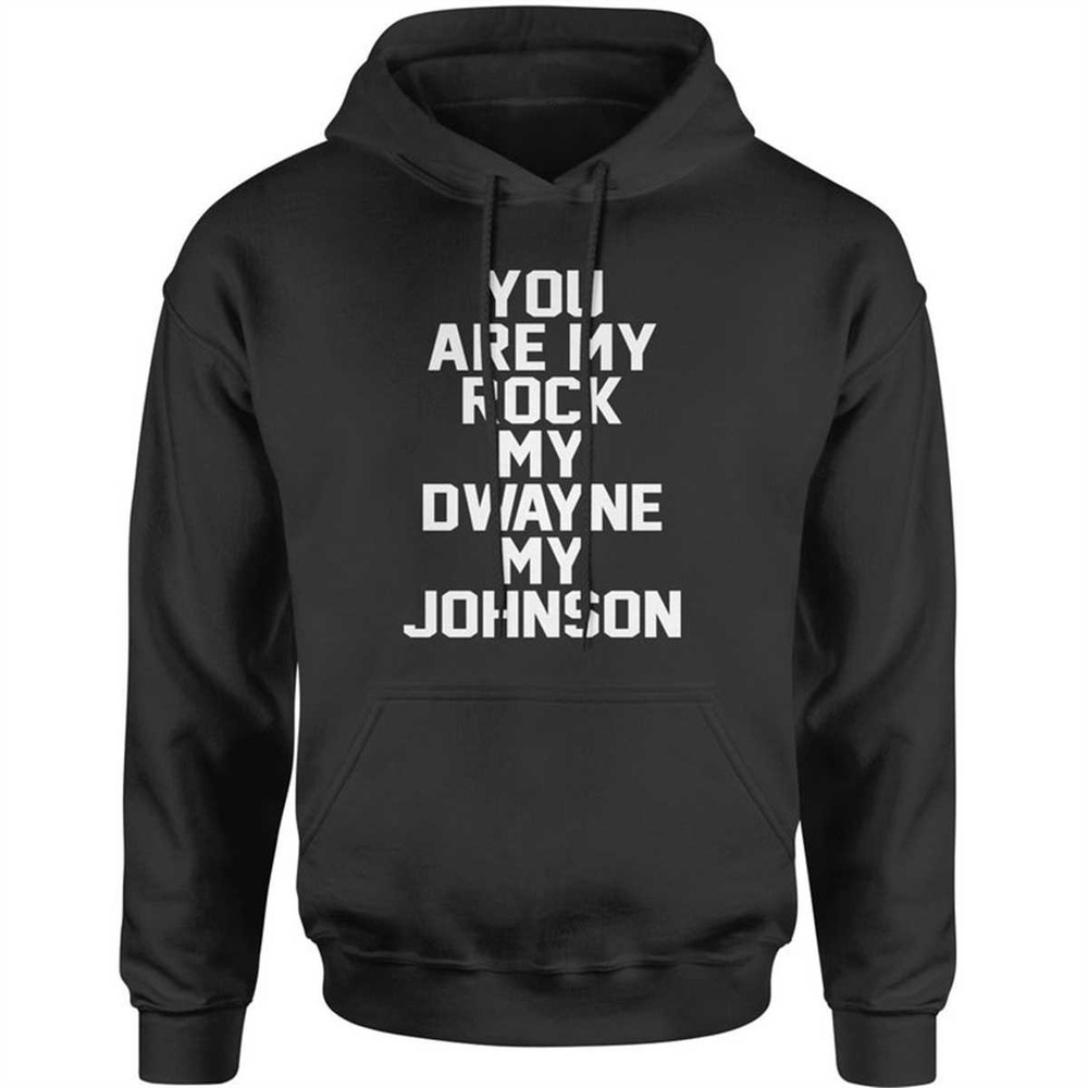 MR-1842023143310-you-are-my-rock-my-dwayne-my-johnson-adult-hoodie-sweatshirt-black.jpg