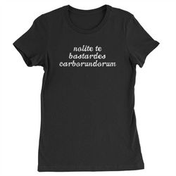 nolite te bastardes carborundorum womens t-shirt