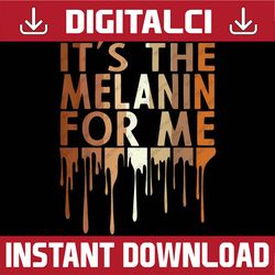 it's the melanin for me melanated black history month black history, black power, black woman, since 1865 png sublimatio