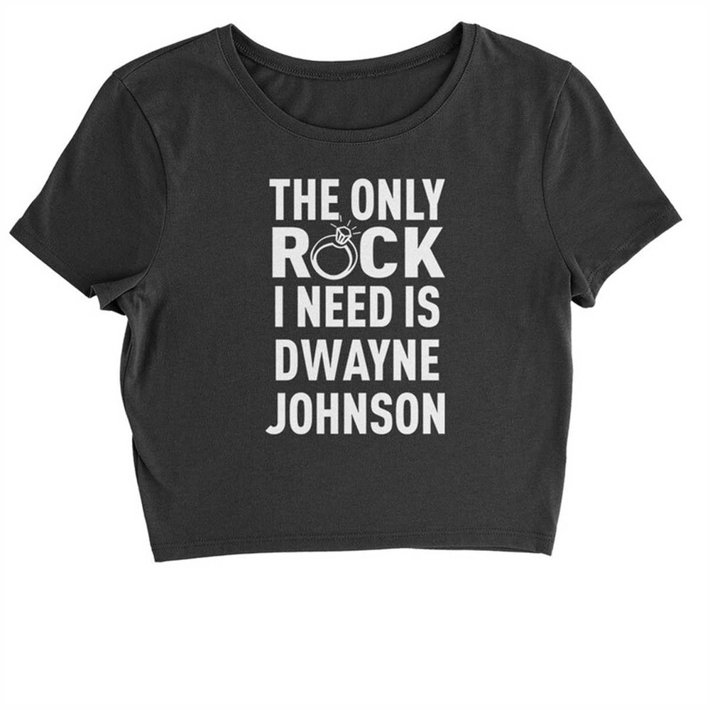 MR-1842023163228-the-only-rock-i-need-is-dwayne-johnson-cropped-t-shirt.jpg