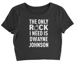 the only rock i need is dwayne johnson cropped t-shirt