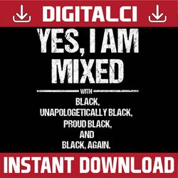 yes i am mixed with black proud black history month black history, black power, black woman, since 1865 png sublimation