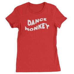 dance monkey womens t-shirt