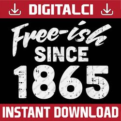 freeish since 1865 black history month pride protest black history, black power, black woman, since 1865 png sublimation