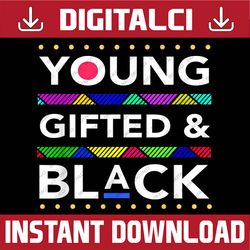 young gifted and black - black girl magic and black history, black power, black woman, since 1865 png sublimation