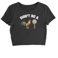 don't be a c-ck sucker cropped t-shirt