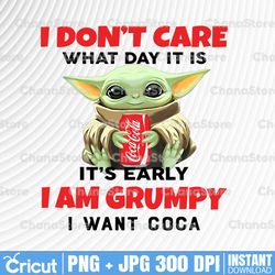i dont care what day it is it's early i'm grumpy i want coca cola png, baby yoda png, sublimation ready, png files