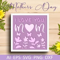 Mothers day shadow box with flowers svg, I love you mom card layered papercut
