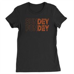 sundey fundey sunday funday womens t-shirt