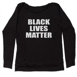 black lives matter slouchy off shoulder sweatshirt, civil rights, protest shirt, racial equality, black history, blm, de